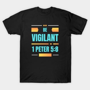 Be Vigilant | Bible Verse 1 Peter 5:8 T-Shirt